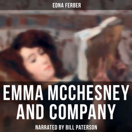 Hörbuch Emma Mcchesney and Company  - Autor Edna Ferber   - gelesen von Edward Miller