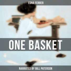 Hörbuch One Basket  - Autor Edna Ferber   - gelesen von Edward Miller