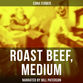 Hörbuch Roast Beef, Medium  - Autor Edna Ferber   - gelesen von Bill Paterson