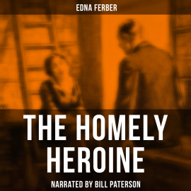 Hörbuch The Homely Heroine  - Autor Edna Ferber   - gelesen von Bill Paterson