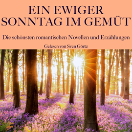 Hörbuch Ein ewiger Sonntag im Gemüt: Die schönsten romantischen Novellen und Erzählungen  - Autor Eduard Mörike   - gelesen von Sven Görtz
