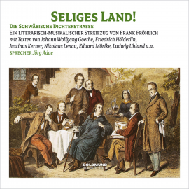 Hörbuch Seliges Land - Die Schwäbische Dichterstraße  - Autor Eduard Mörike   - gelesen von Jörg Adae