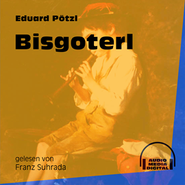 Hörbuch Bisgoterl  - Autor Eduard Pötzl   - gelesen von Franz Suhrada