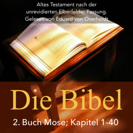 Hörbuch Die Bibel: 2. Buch Mose (Altes Testament)  - Autor Eduard von Overheidt   - gelesen von Eduard von Overheidt