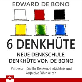Hörbuch 6 Denkhüte - Neue Denkschule: Denkhüte von De Bono (Ungekürzt)  - Autor Edward de Bono   - gelesen von Jürgen Kalwa