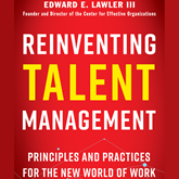 Reinventing Talent Management - Principles and Practices for the New World of Work (Unabridged)
