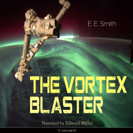 Hörbuch The Vortex Blaster  - Autor Edward Elmer Smith   - gelesen von Edward Miller