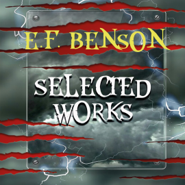 Hörbuch Selected works of E.F. Benson  - Autor Edward Frederic Benson   - gelesen von Schauspielergruppe