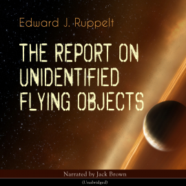 Hörbuch The Report on Unidentified Flying Objects  - Autor Edward J. Ruppelt   - gelesen von Jack Brown