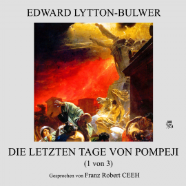 Hörbuch Die letzten Tage von Pompeji (1 von 3)  - Autor Edward Lytton-Bulwer   - gelesen von Franz Robert Ceeh