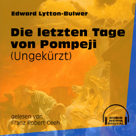 Hörbuch Die letzten Tage von Pompeji  - Autor Edward Lytton-Bulwer   - gelesen von Franz Robert Ceeh