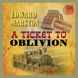 Hörbuch A Ticket To Oblivion - The Railway Detective, Book 11 (Unabridged)  - Autor Edward Marston   - gelesen von Nick McArdle