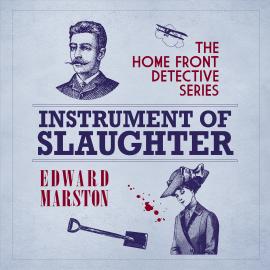 Hörbuch Instrument of Slaughter - The Home Front Detective, book 2 (Unabridged)  - Autor Edward Marston   - gelesen von Gordon Griffin
