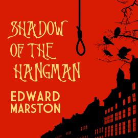 Hörbuch Shadow of the Hangman - The Bow Street Rivals, book 1 (Unabridged)  - Autor Edward Marston   - gelesen von Gordon Griffin