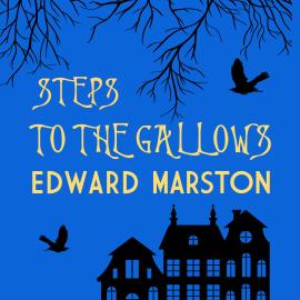 Hörbuch Steps To The Gallows - Bow Street Rivals, Book 2 (Unabridged)  - Autor Edward Marston   - gelesen von Gordon Griffin
