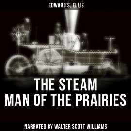 Hörbuch The Steam Man of the Prairies  - Autor Edward S. Ellis   - gelesen von Arthur Vincet