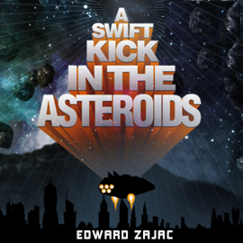 Hörbuch A Swift Kick in the Asteroids  - Autor Edward Zajac   - gelesen von Nicholas Tecosky