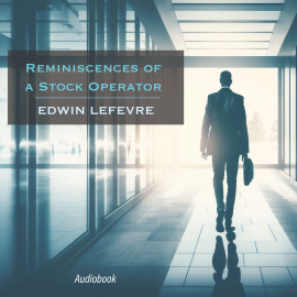 Hörbuch Reminiscences of a Stock Operator  - Autor Edwin Lefevre   - gelesen von Liam Johnson