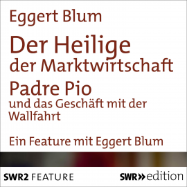 Hörbuch Der Heilige der Marktwirtschaft  - Autor Eggert Blum   - gelesen von Eggert Blum