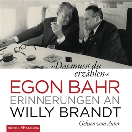 Hörbuch "Das musst du erzählen" - Erinnerungen an Willy Brandt  - Autor Egon Bahr   - gelesen von Egon Bahr