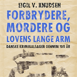 Hörbuch Forbrydere, mordere og lovens lange arm  - Autor Eigil V. Knudsen   - gelesen von Finn Andersen