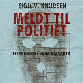 Hörbuch Meldt til politiet  - Autor Eigil V. Knudsen   - gelesen von Torsten Adler