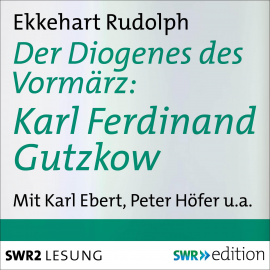 Hörbuch Der Diogenes des Vormärz-Karl Ferdinand Gutzkow (1811-1878)  - Autor Ekkehart Rudolph   - gelesen von Schauspielergruppe