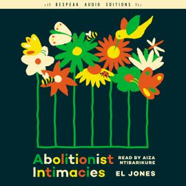 Hörbuch Abolitionist Intimacies (Unabridged)  - Autor El Jones   - gelesen von Aiza Ntibarikure
