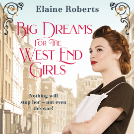Hörbuch Big Dreams for the West End Girls  - Autor Elaine Roberts   - gelesen von Julie Maisey