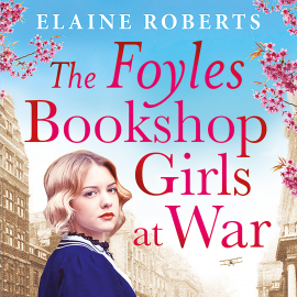 Hörbuch The Foyles Bookshop Girls at War  - Autor Elaine Roberts   - gelesen von Helen Keeley