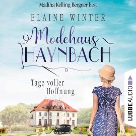 Hörbuch Tage voller Hoffnung - Modehaus Haynbach, Teil 1 (Ungekürzt)  - Autor Elaine Winter   - gelesen von Madiha Kelling Bergner