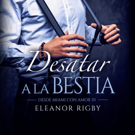 Hörbuch Desatar a la bestia (acento castellano)  - Autor Eleanor Rigby   - gelesen von Sofía García