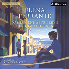 Hörbuch Das lügenhafte Leben der Erwachsenen  - Autor Elena Ferrante   - gelesen von Eva Mattes