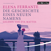 Hörbuch Die Geschichte eines neuen Namens (Die Neapolitanische Saga 2)  - Autor Elena Ferrante   - gelesen von Eva Mattes