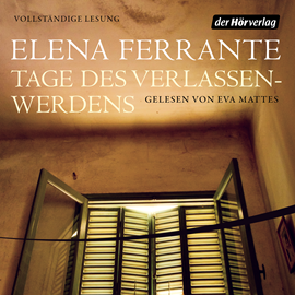 Hörbuch Tage des Verlassenwerdens  - Autor Elena Ferrante   - gelesen von Eva Mattes