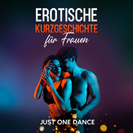 Hörbuch Erotische Kurzgeschichte für Frauen: Just one Dance  - Autor Elena Morelli   - gelesen von Marie Blumenberg