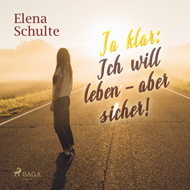 Hörbuch Ja klar: Ich will leben - aber sicher!  - Autor Elena Schulte   - gelesen von Sanne Schnapp