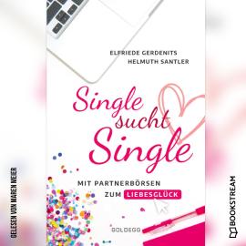 Hörbuch Single sucht Single - Mit Partnerbörsen zum Liebesglück (Ungekürzt)  - Autor Elfriede Gerdenits, Helmuth Santler   - gelesen von Maren Meier