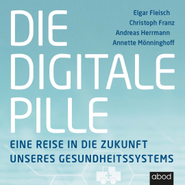Hörbuch Die digitale Pille  - Autor Elgar Fleisch   - gelesen von Sebastian Pappenberger