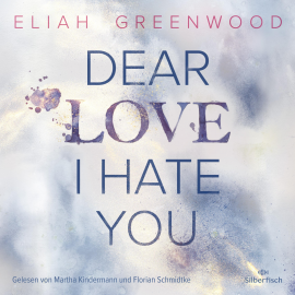 Hörbuch Easton High 1: Dear Love I Hate You  - Autor Eliah Greenwood   - gelesen von Schauspielergruppe