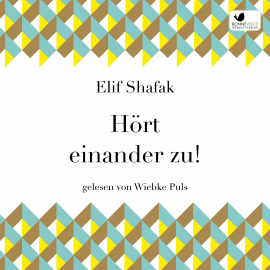 Hörbuch Hört einander zu!  - Autor Elif Shafak   - gelesen von Wiebke Puls
