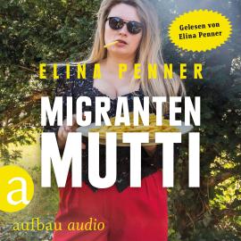 Hörbuch Migrantenmutti (Ungekürzt)  - Autor Elina Penner   - gelesen von Elina Penner