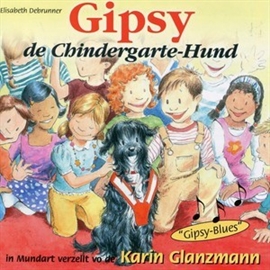 Hörbuch Gipsy, de Chindergartehund  - Autor Elisabeth Debrunner   - gelesen von Karin Glanzmann