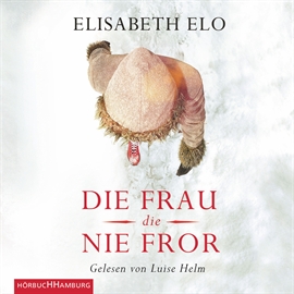 Hörbuch Die Frau, die nie fror  - Autor Elisabeth Elo   - gelesen von Luise Helm