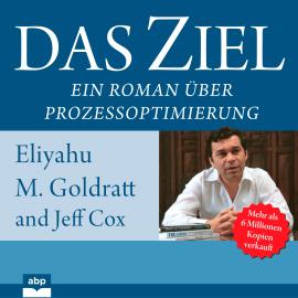 Hörbuch Das Ziel - Ein Roman über Prozessoptimierung (Ungekürzt)  - Autor Eliyahu M. Goldratt, Jeff Cox   - gelesen von Michael Reffi