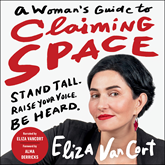 A Woman's Guide to Claiming Space - Stand Tall. Raise Your Voice. Be Heard. (Unabridged)