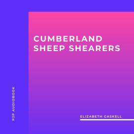 Hörbuch Cumberland Sheep Shearers (Unabridged)  - Autor Elizabeth Gaskell   - gelesen von Rachel Clarke
