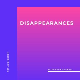 Hörbuch Disappearances (Unabridged)  - Autor Elizabeth Gaskell   - gelesen von Rachel Clarke
