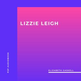 Hörbuch Lizzie Leigh (Unabridged)  - Autor Elizabeth Gaskell   - gelesen von Rachel Clarke
