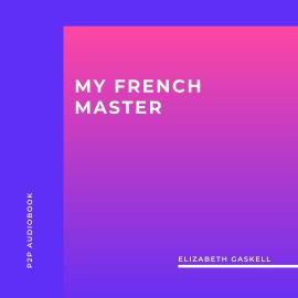Hörbuch My French Master (Unabridged)  - Autor Elizabeth Gaskell   - gelesen von Rachel Clarke